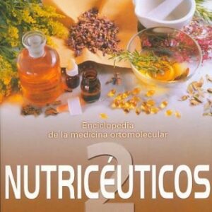 NUTICEUTICOS 2. Enciclopedia de la medicina ortomolecular.